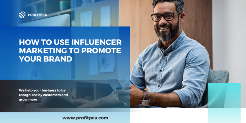 HOW TO USE INFLUENCER MARKETING TO PROMOTE YOUR BRAND
